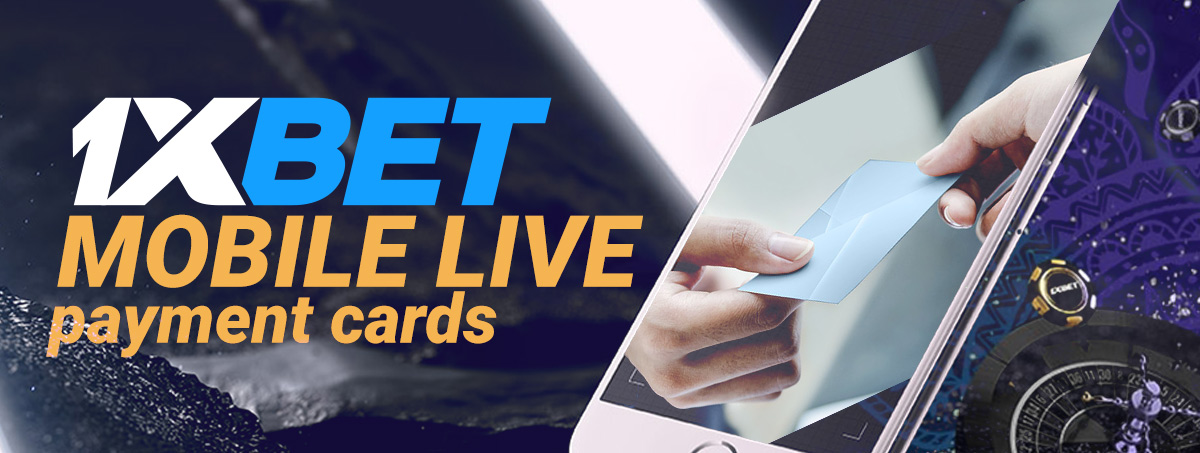 Payment cards in 1xBet mobile live.